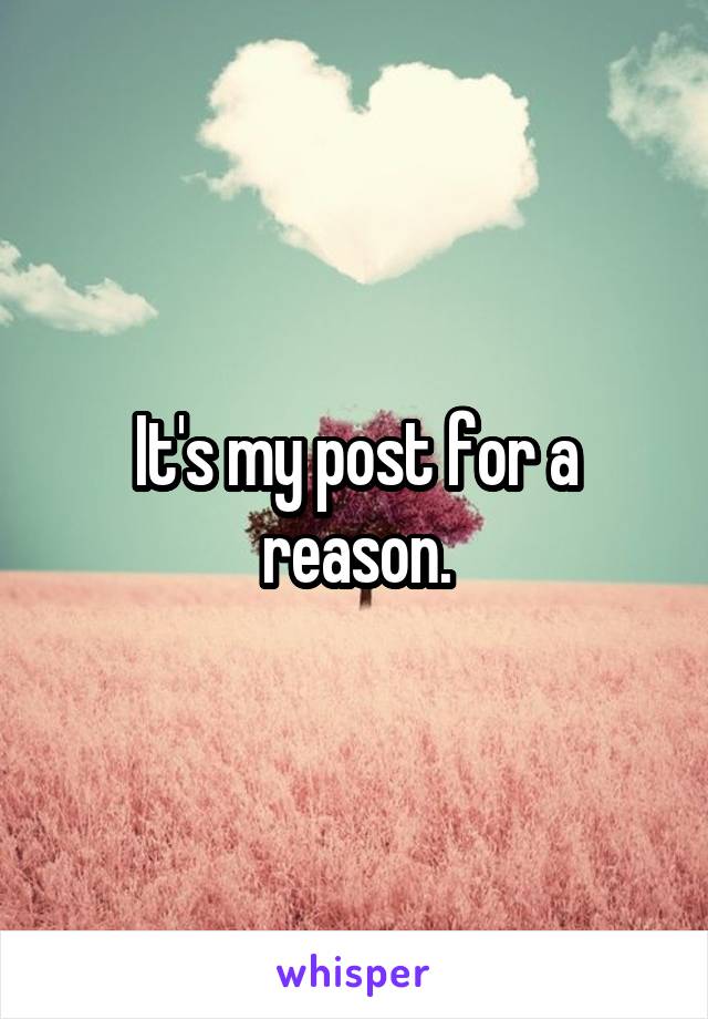 It's my post for a reason.