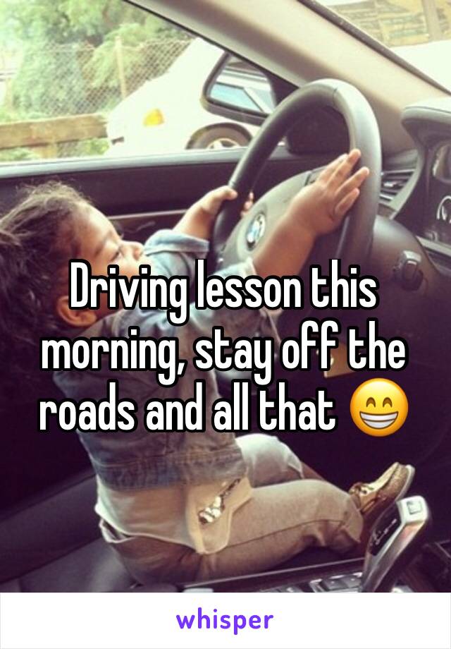 Driving lesson this morning, stay off the roads and all that 😁