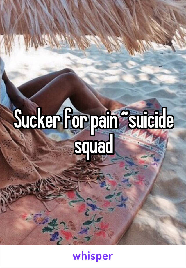 Sucker for pain ~suicide squad