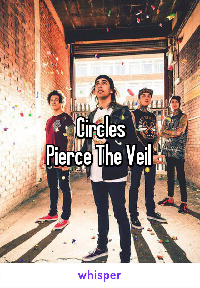 Circles
Pierce The Veil 