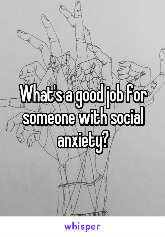 What's a good job for someone with social anxiety?