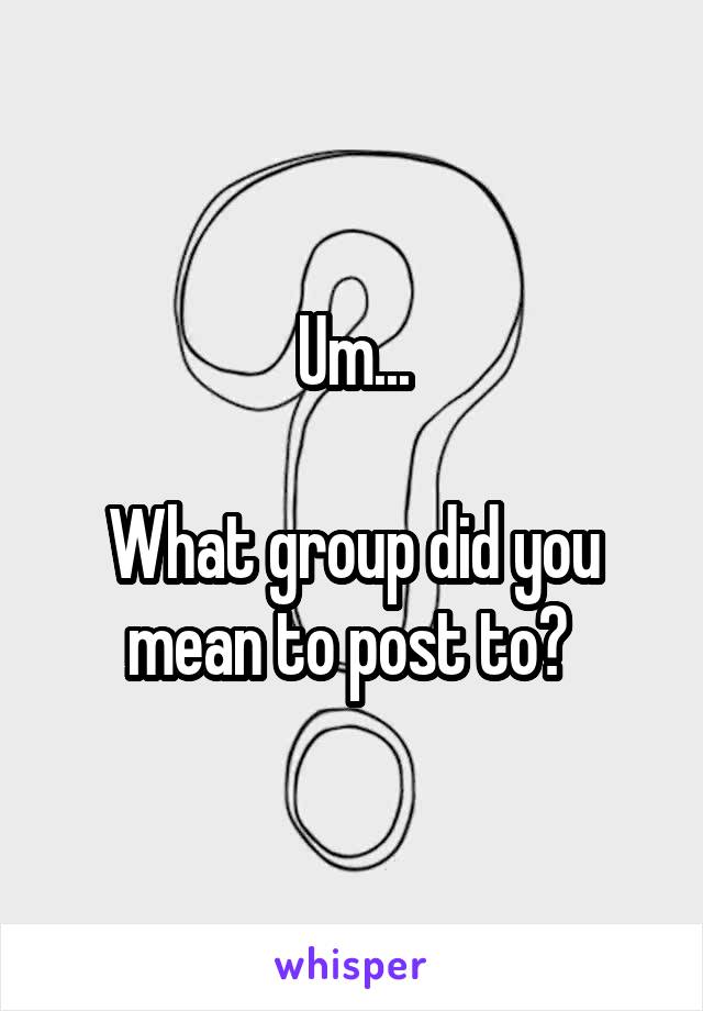 Um...

What group did you mean to post to? 