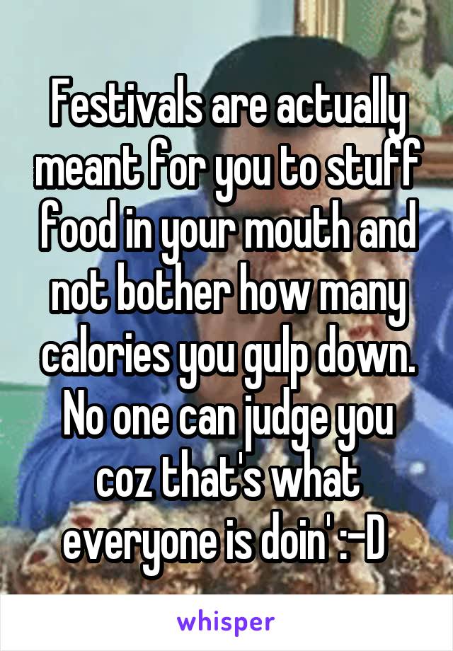 Festivals are actually meant for you to stuff food in your mouth and not bother how many calories you gulp down. No one can judge you coz that's what everyone is doin' :-D 