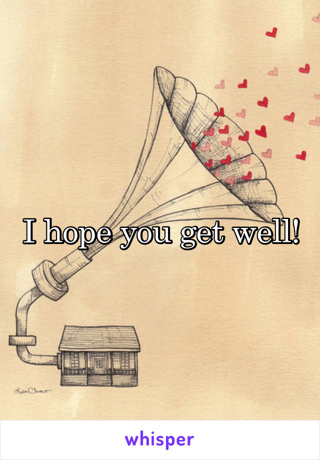 I hope you get well!