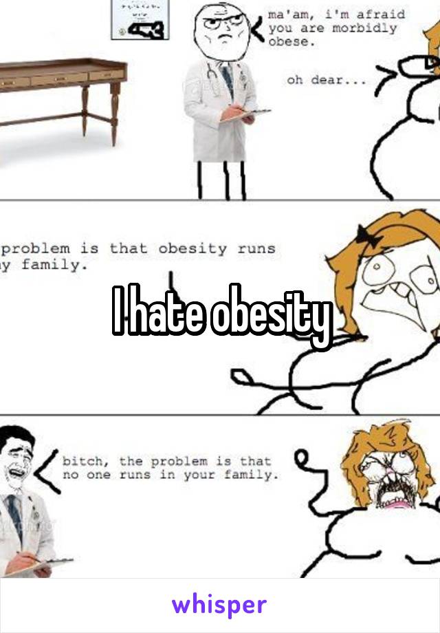 I hate obesity