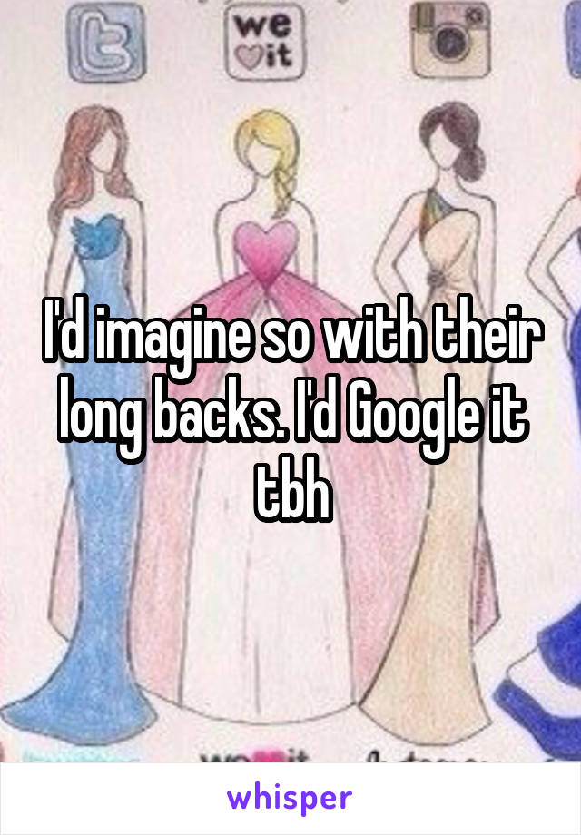 I'd imagine so with their long backs. I'd Google it tbh