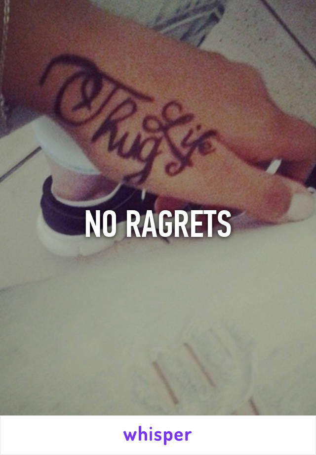 NO RAGRETS