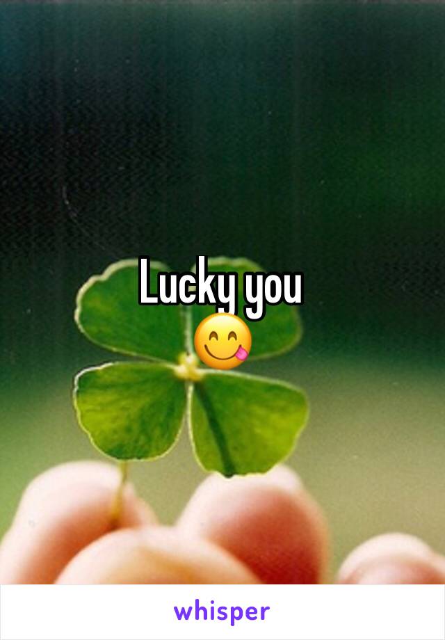 Lucky you 
😋