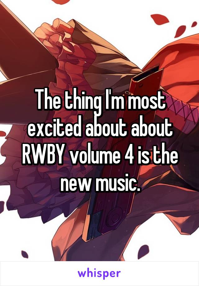 The thing I'm most excited about about RWBY volume 4 is the new music.