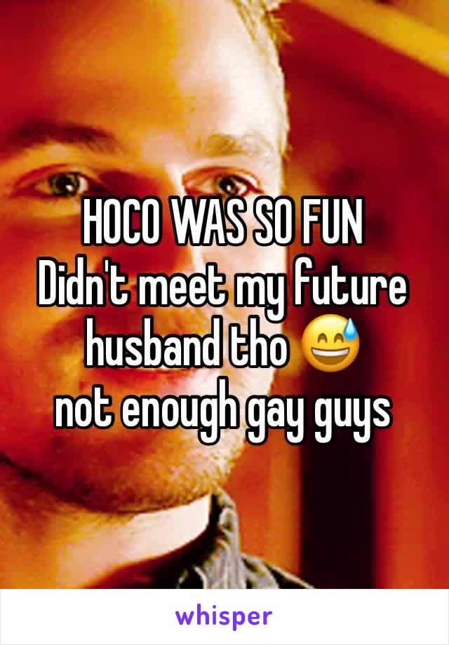 HOCO WAS SO FUN
Didn't meet my future husband tho 😅
not enough gay guys
