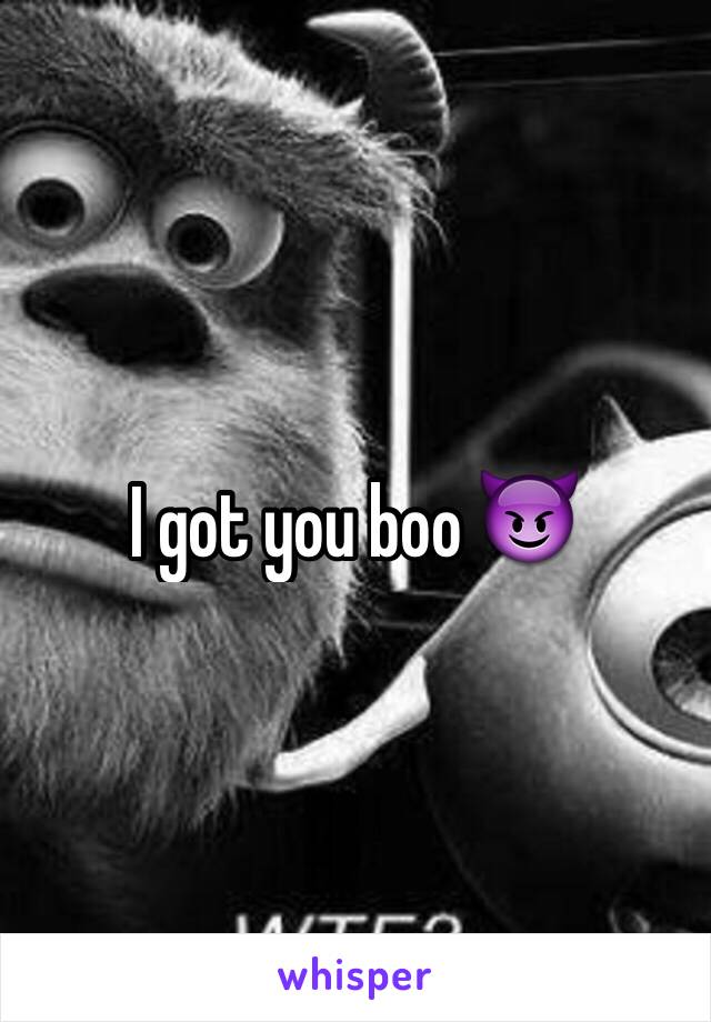 I got you boo 😈