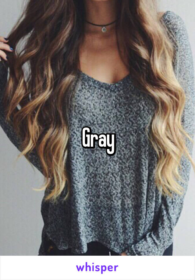 Gray