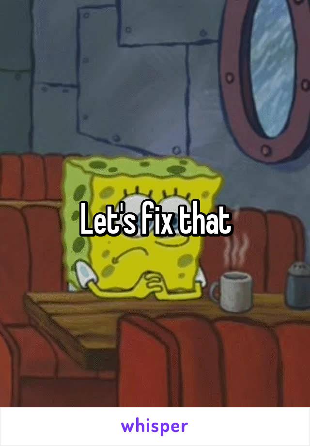 Let's fix that