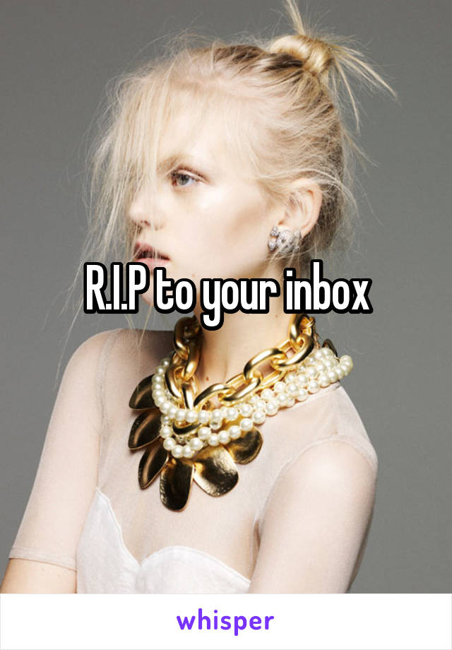R.I.P to your inbox
