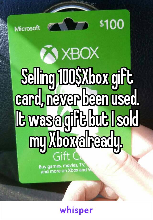 Selling 100$Xbox gift card, never been used. It was a gift but I sold my Xbox already. 