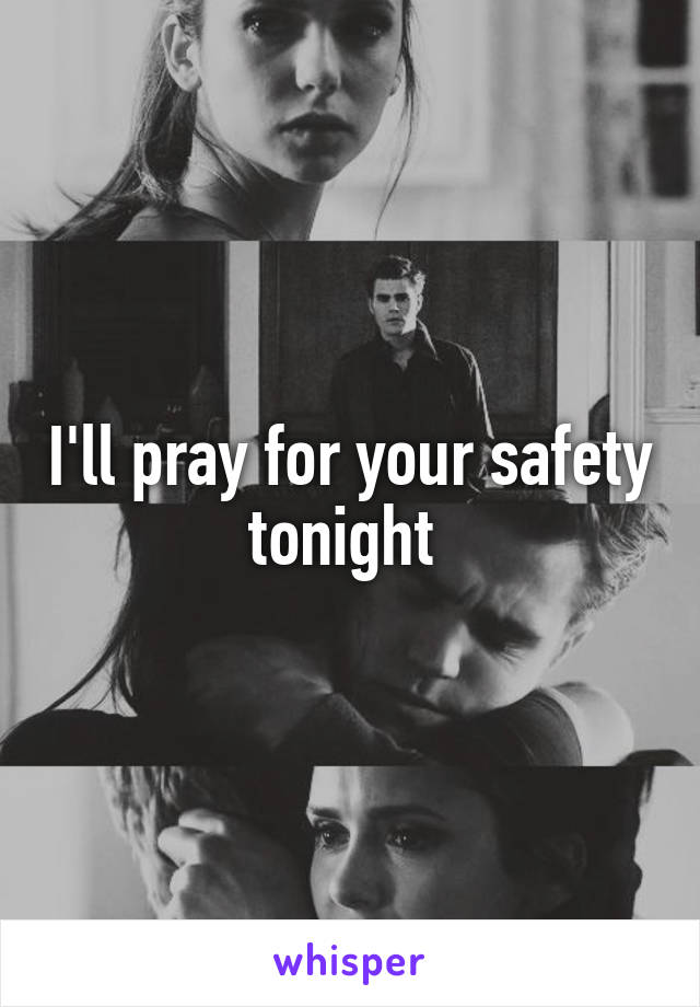 I'll pray for your safety tonight 