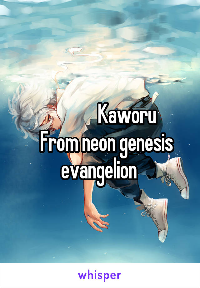                Kaworu 
   From neon genesis evangelion 