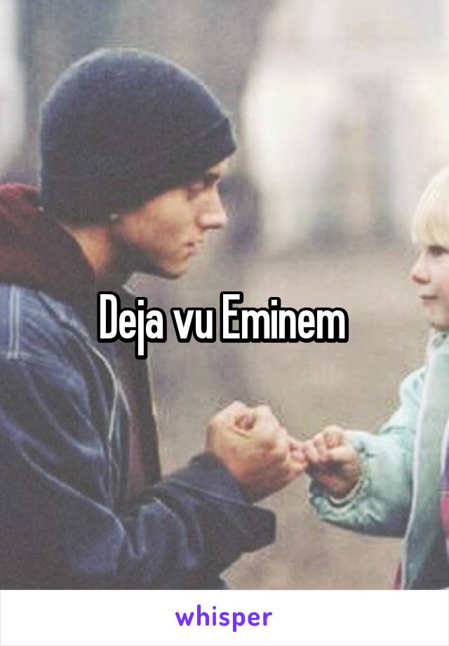 Deja vu Eminem 