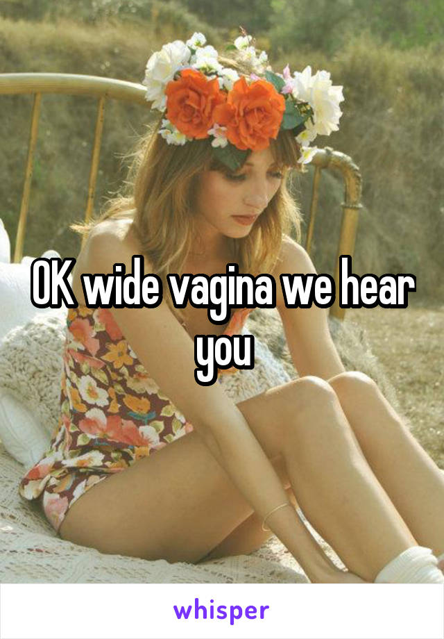 OK wide vagina we hear you