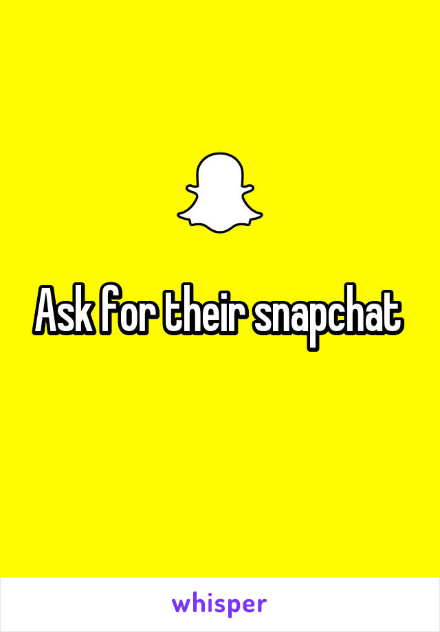 Ask for their snapchat 