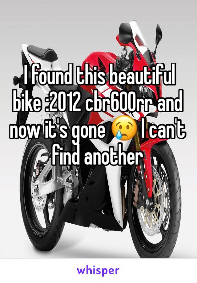  I found this beautiful bike :2012 cbr600rr and now it's gone 😢 I can't find another 
