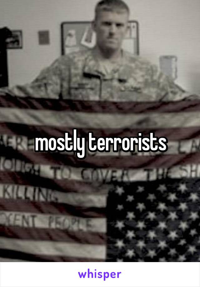 mostly terrorists