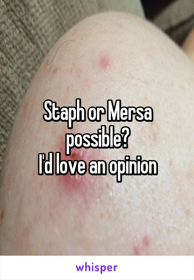 Staph or Mersa possible?
I'd love an opinion