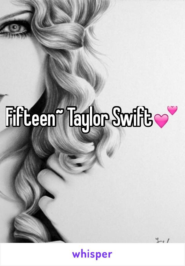 Fifteen~ Taylor Swift💕