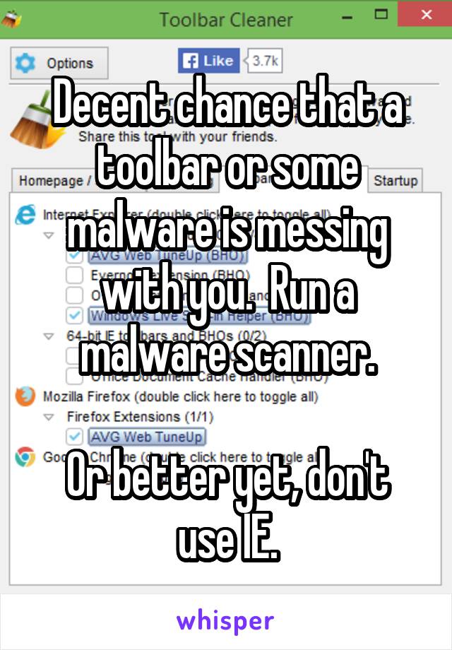 Decent chance that a toolbar or some malware is messing with you.  Run a malware scanner.

Or better yet, don't use IE.
