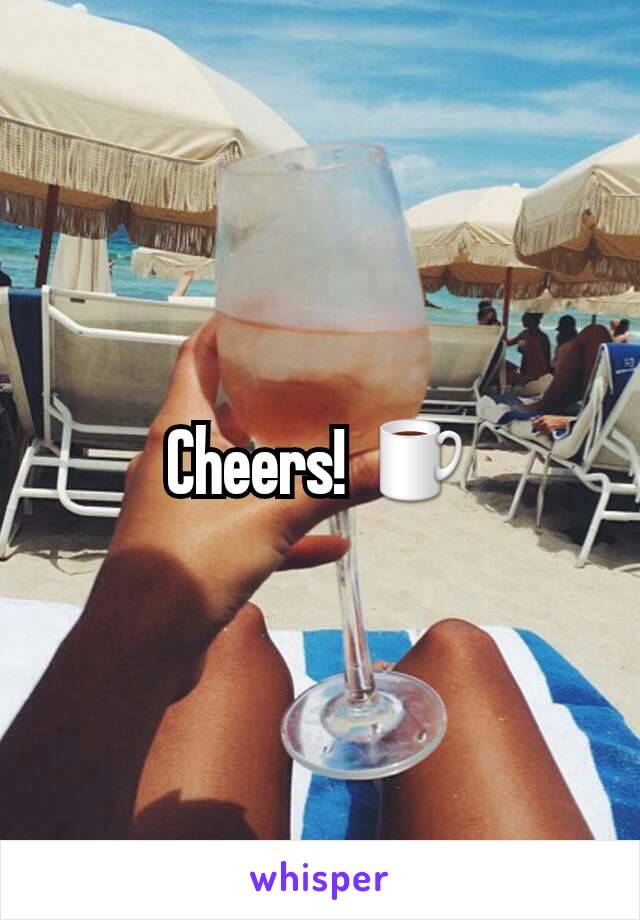 Cheers! ☕