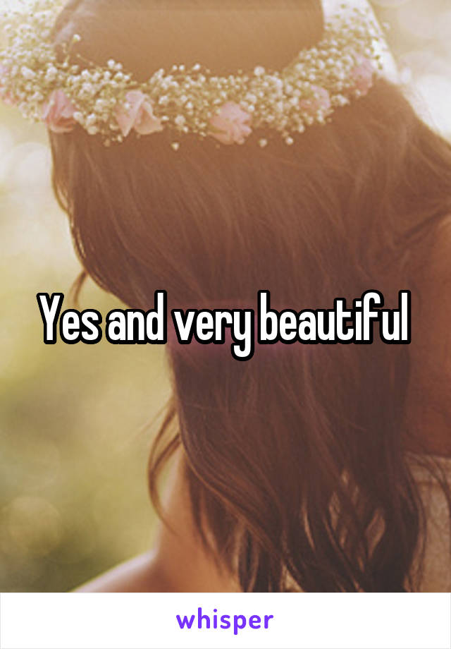 Yes and very beautiful 
