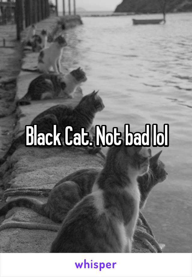 Black Cat. Not bad lol