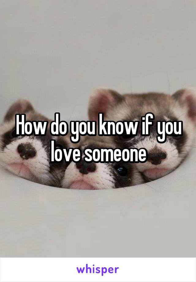 How do you know if you love someone