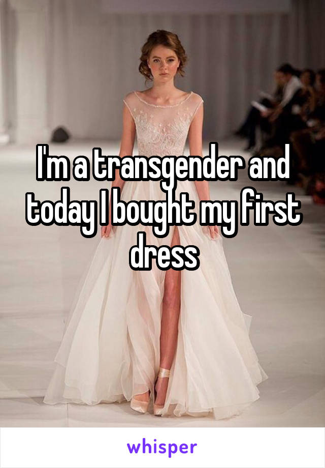I'm a transgender and today I bought my first dress
