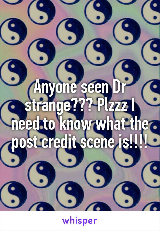 Anyone seen Dr strange??? Plzzz I need to know what the post credit scene is!!!!