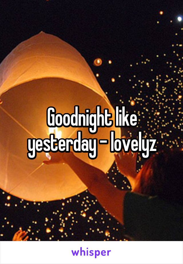 Goodnight like yesterday - lovelyz