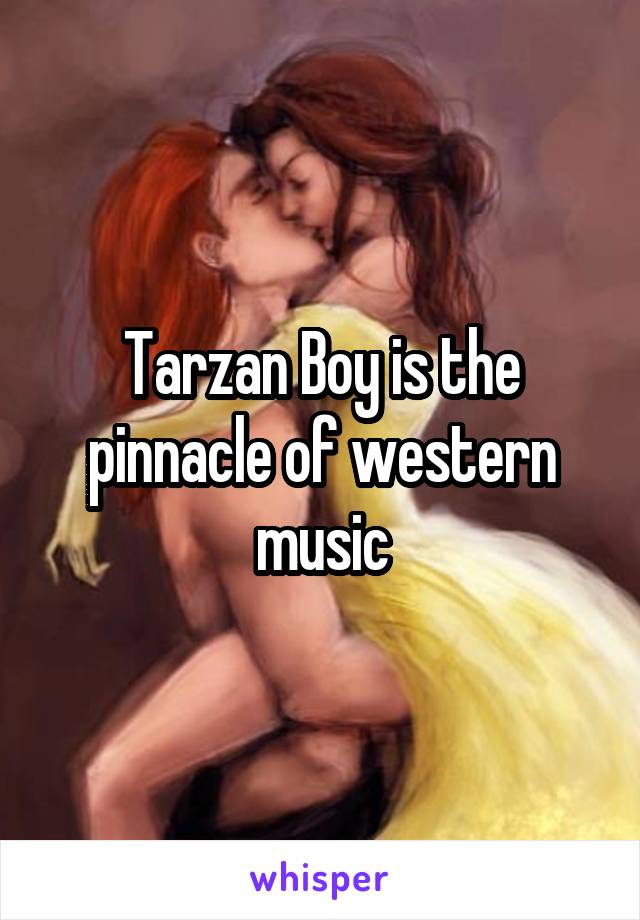 Tarzan Boy is the pinnacle of western music
