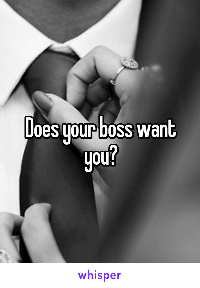Does your boss want you?