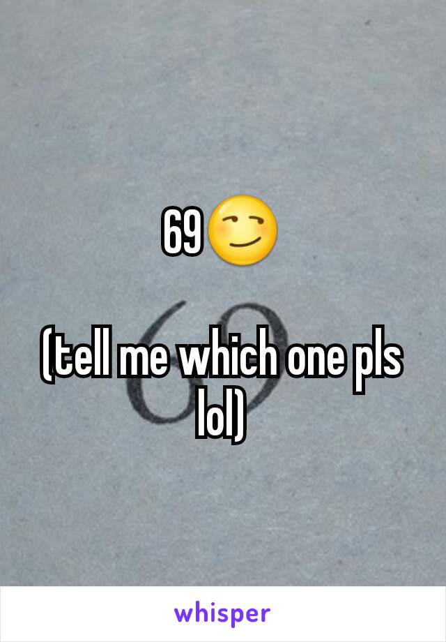 69😏

(tell me which one pls lol)