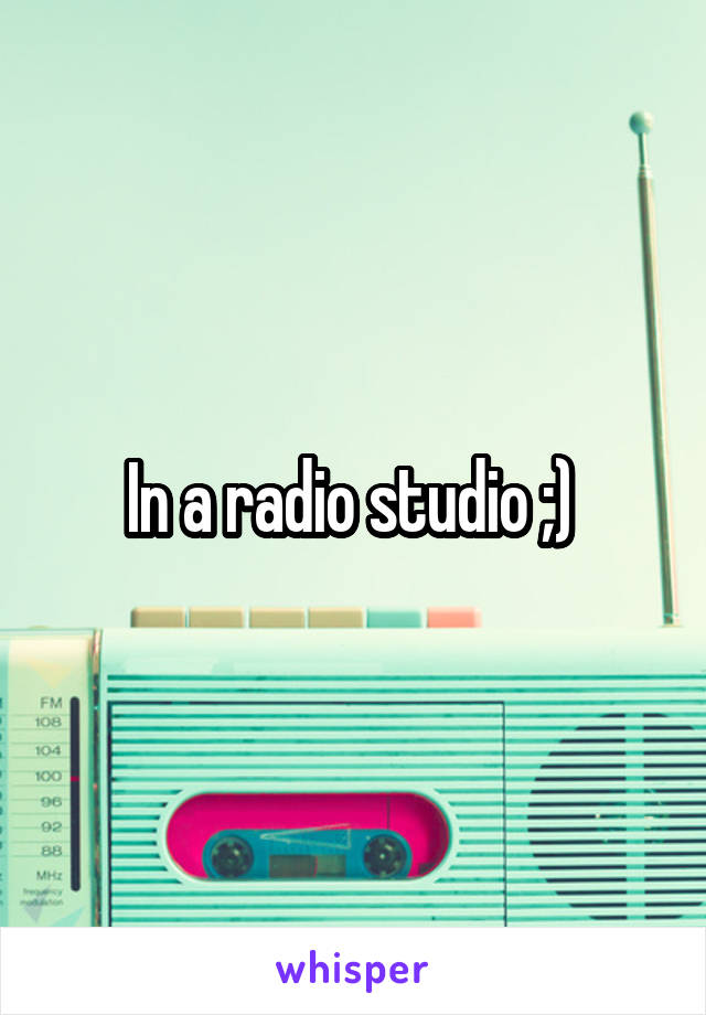 In a radio studio ;) 