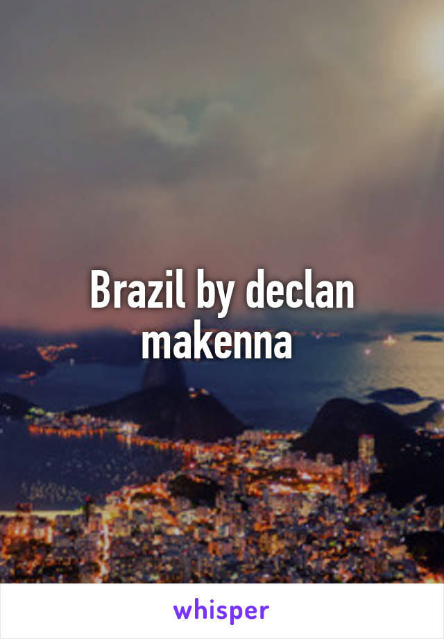 Brazil by declan makenna 