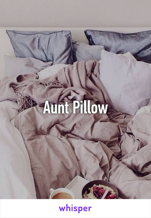 Aunt Pillow