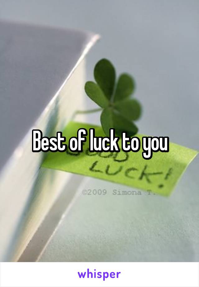 Best of luck to you