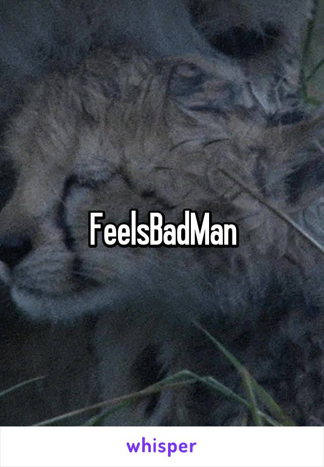 FeelsBadMan
