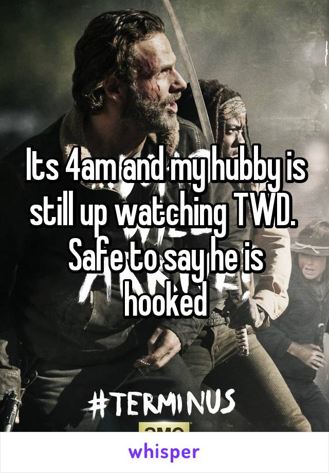 Its 4am and my hubby is still up watching TWD. 
Safe to say he is hooked