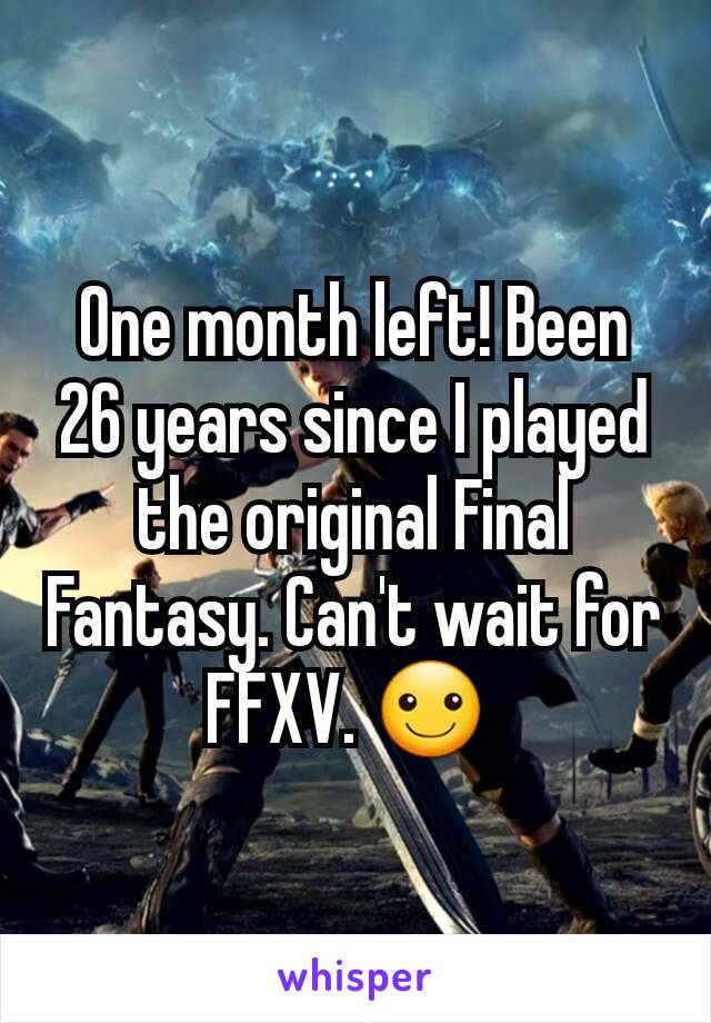 One month left! Been 26 years since I played the original Final Fantasy. Can't wait for FFXV. ☺️ 