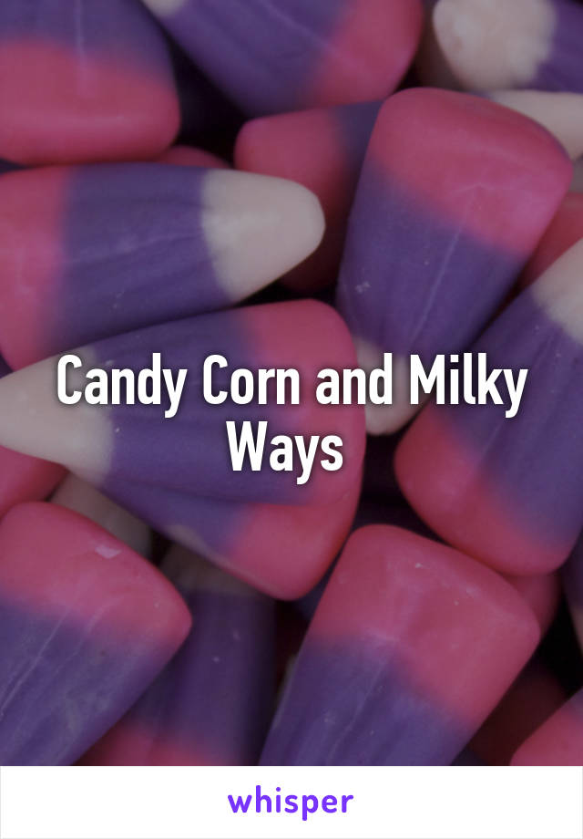 Candy Corn and Milky Ways 