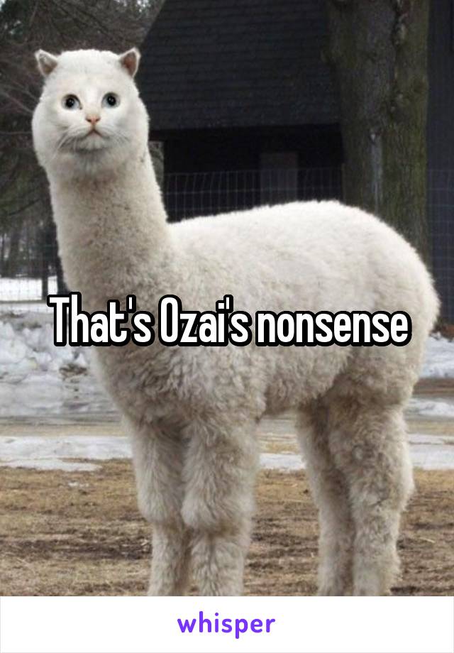 That's Ozai's nonsense