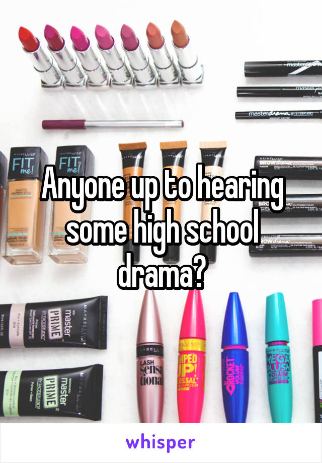 Anyone up to hearing some high school drama?