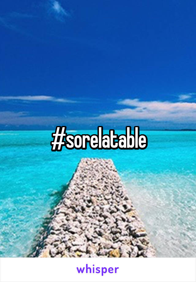 #sorelatable